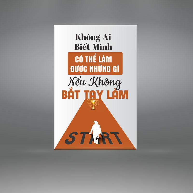 Hãy bắt tay vào làm để biết khả năng của bản thân để khích lệ hành động và tinh thần khởi nghiệp